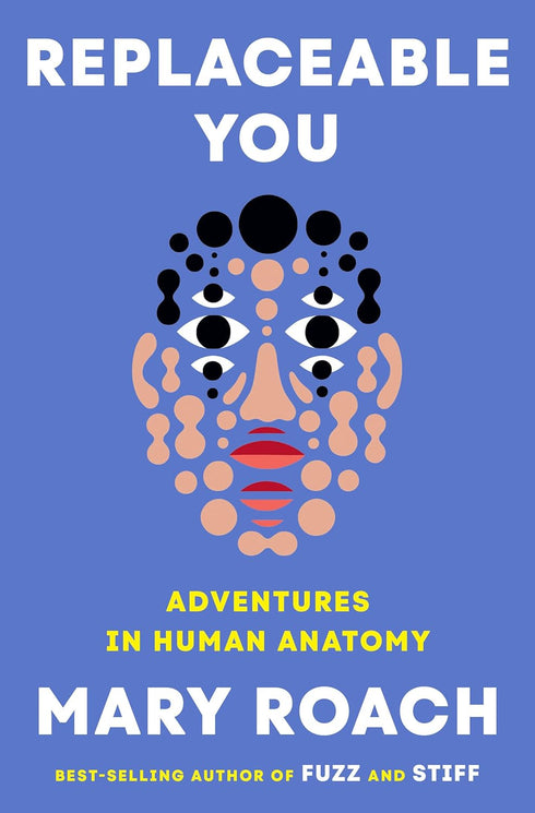 REPACEABLE YOU: ADVENTURES IN HUMAN ANATOMY - ROACH. MARY